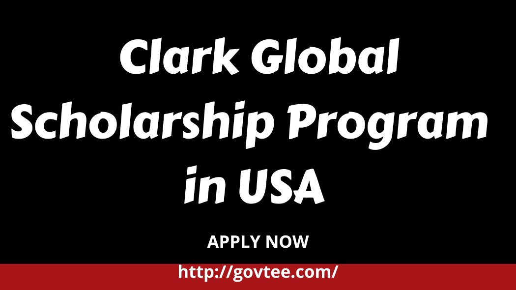 Clark Global Scholarship Program in USA