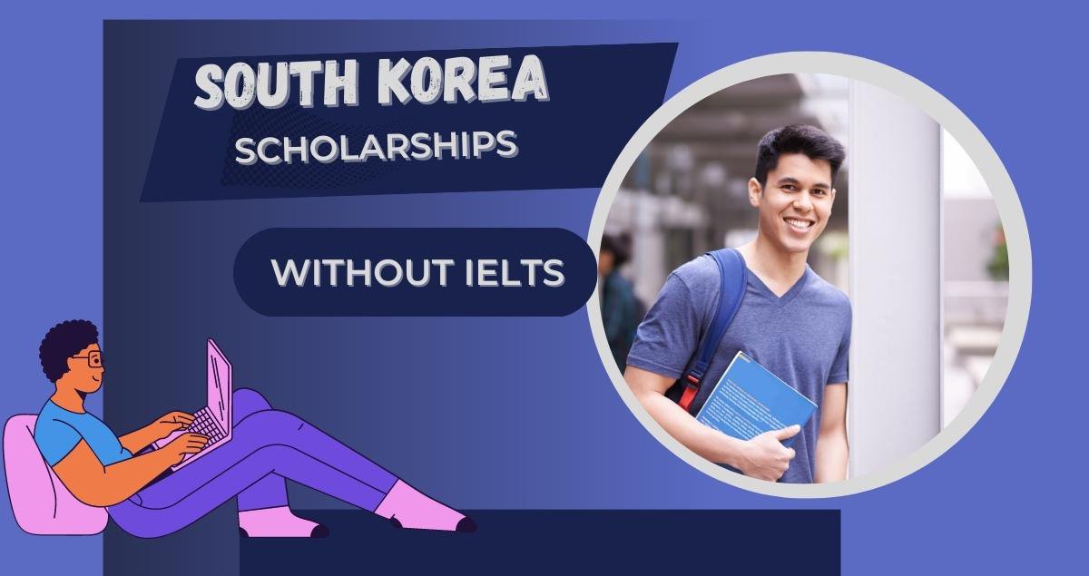 South Korea Scholarships without IELTS – Fully Funded