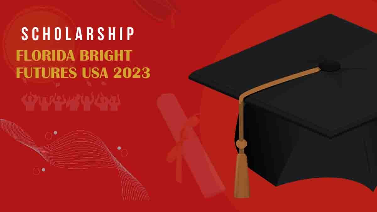 Get Scholarship At Florida Bright Futures USA 2023.