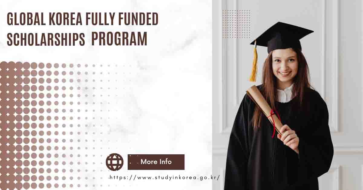 Global Korea Fully Funded Scholarships 2023 | Study in South Korea