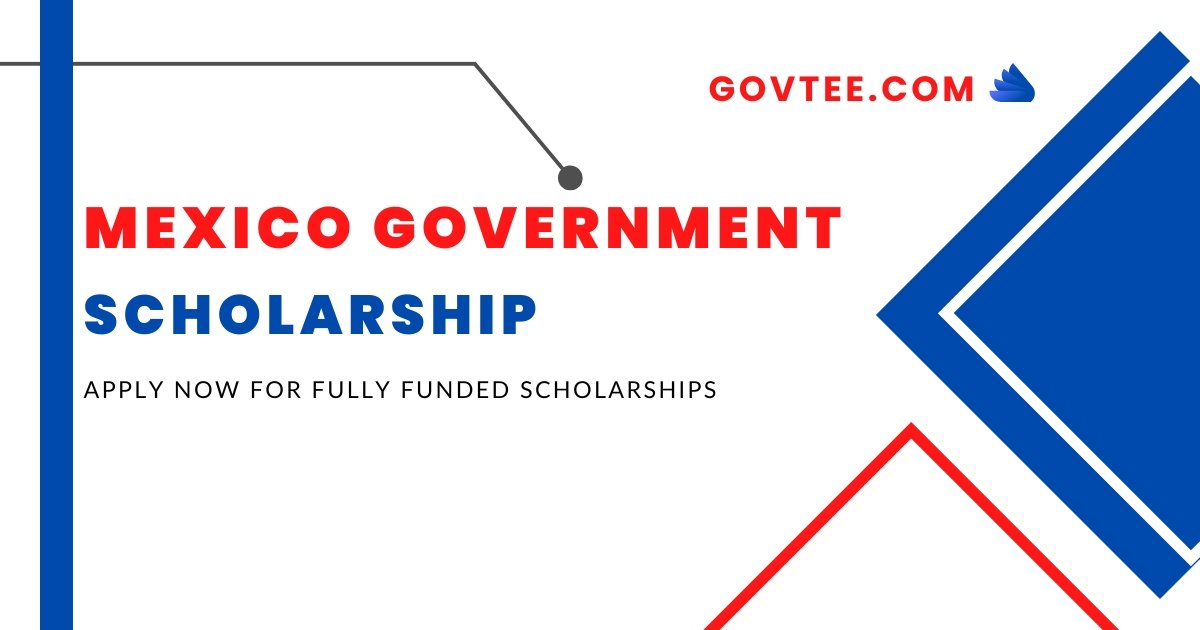 Mexico Government Scholarship 2023 - 2024 (Fully Funded)