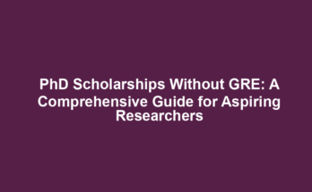 PhD Scholarships Without GRE: A Comprehensive Guide for Aspiring Researchers